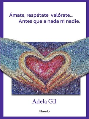 Ámate, respétate, valórate... Antes que a nada ni nadie. - ebook